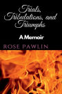 Trials, Tribulations, and Triumphs