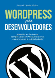 Title: Wordpress Para Desenvolvedores, Author: Marcelo Xavier Vieira