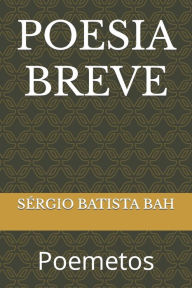 Title: POESIA BREVE: Poemetos, Author: SÉRGIO BATISTA BAH