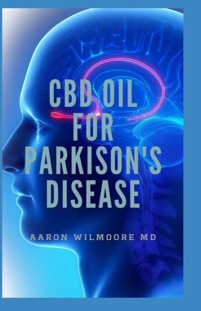 CBD OIL FOR PARKINSON'S DISEASE: The Ultimate Guide To Using CBD OIL ...