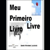 Title: Meu Primeiro Livro Livre, Author: Dante Vitoriano Locatelli
