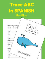 Title: Trace ABC In Spanish For Kids: Printing Practice Worksheets To Learn The Alphabet In Spanish, Author: Rachel Furrow