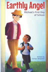 Title: Earthly Angel: Michael's First Day of School, Author: Carolyn Adams Benjamin