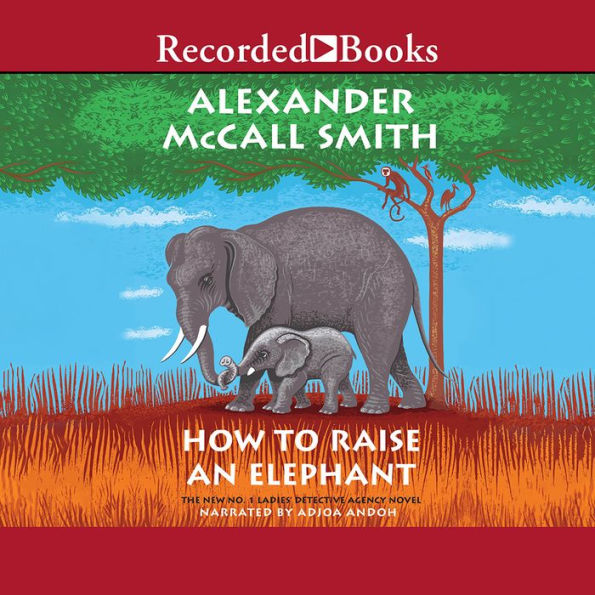 How to Raise an Elephant (No. 1 Ladies' Detective Agency #21)