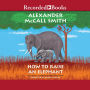 How to Raise an Elephant (No. 1 Ladies' Detective Agency #21)