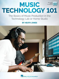 Title: Music Technology 101: The Basics of Music Production in the Technology Lab or Home Studio - Book/Online Video, Author: Heath Jones