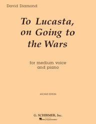 Title: To Lucasta (on Going to Wars): Voice and Piano, Author: David Diamond