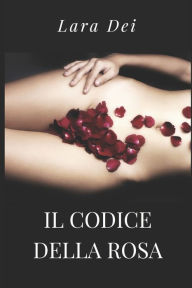 Title: Il codice Della Rosa, Author: Lara Dei