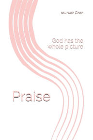 Title: Praise: God has the whole picture, Author: sau wah Chan