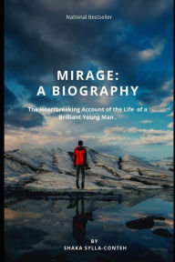 Title: Mirage: A Biography: A Heart Breaking Account of the Life of a Brilliant Young Man, Author: Shaka-Sylla Conteh