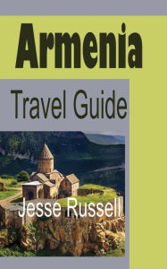 Title: Armenia Travel Guide: Armenia Information, Author: Jesse Russell