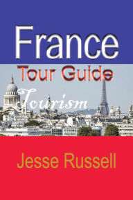 Title: France Tour Guide: Tourism, Author: Jesse Russell
