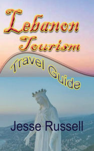 Title: Lebanon Tourism: Travel Guide, Author: Jesse Russell