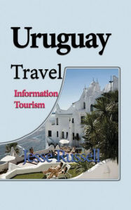 Title: Uruguay Travel: Information Tourism, Author: Jesse Russell