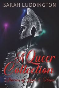 Title: A Queer Collection: Stories of Love and Hope, Author: Sarah Luddington