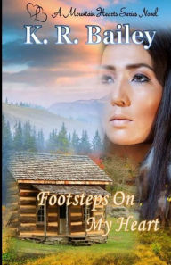 Title: Footsteps On My Heart: A Western historical romance, Author: K. R. Bailey