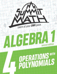 Title: Summit Math Algebra 1 Book 4: Operations with Polynomials, Author: Alex Joujan