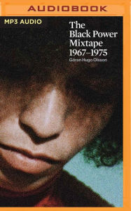Title: The Black Power Mixtape, 1967-1975, Author: Göran Hugo Olsson (Editor)