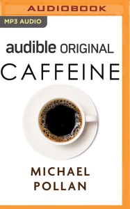 Title: Caffeine: How Caffeine Created The Modern World, Author: Michael Pollan