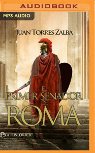 Title: El primer senador de Roma (Narración en Castellano): Carthago delenda est, Author: Juan Torres Zalba