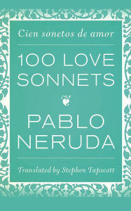 Title: 100 Love Sonnets: Cien sonetos de amor, Author: Pablo Neruda