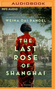 Title: The Last Rose of Shanghai: A Novel, Author: Weina Dai Randel