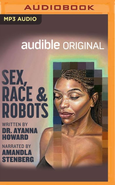Sex Race And Robots How To Be Human In The Age Of Ai By Ayanna Howard Amandla Stenberg