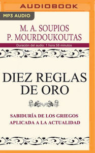 Title: Diez reglas de oro (Narración en Castellano): Sabiduría de los Griegos aplicada a la actualidad, Author: Michael Soupios