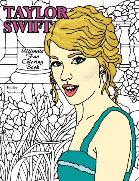 Taylor Swift Ultimate Fan Coloring Book by Hailey Newton