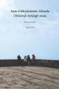 Title: Aynı gÃ¯Â¿Â½kyÃ¯Â¿Â½zÃ¯Â¿Â½nÃ¯Â¿Â½n altında / Միևնույն երկնքի տակ: Bir Barış Projesi, Author: Tahir ïn