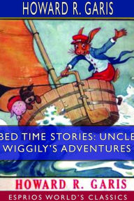 Title: Bed Time Stories: Uncle Wiggily's Adventures (Esprios Classics): Illustrated by Louis Wisa, Author: Howard R Garis