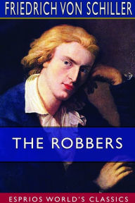 Title: The Robbers (Esprios Classics), Author: Friedrich Von Schiller