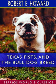 Title: Texas Fists, and The Bull Dog Breed (Esprios Classics), Author: Robert E. Howard