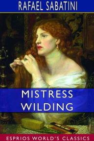 Title: Mistress Wilding (Esprios Classics), Author: Rafael Sabatini