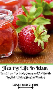 Title: Healthy Life In Islam Based from The Holy Quran and Al-Hadith English Edition Standar Version, Author: Jannah Firdaus Mediapro