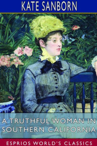 Title: A Truthful Woman in Southern California (Esprios Classics), Author: Kate Sanborn