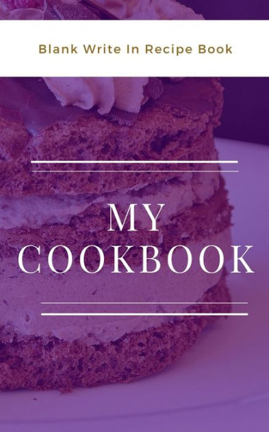 My Cookbook - Blank Write In Recipe Book - Purple And White - Includes Sections For Ingredients And Directions. [Book]