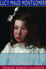Title: Anne of Green Gables (Esprios Classics), Author: Lucy Maud Montgomery