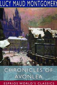 Title: Chronicles of Avonlea (Esprios Classics), Author: Lucy Maud Montgomery