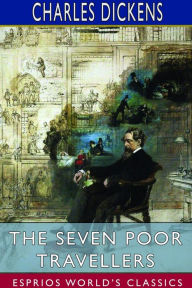 Title: The Seven Poor Travellers (Esprios Classics), Author: Charles Dickens
