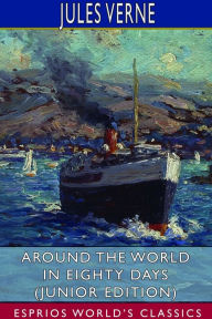 Title: Around the World in Eighty Days (Junior Edition) (Esprios Classics), Author: Jules Verne