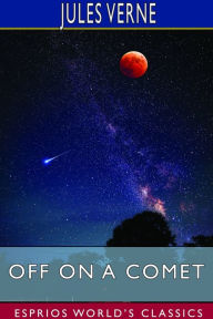 Title: Off on a Comet (Esprios Classics), Author: Jules Verne