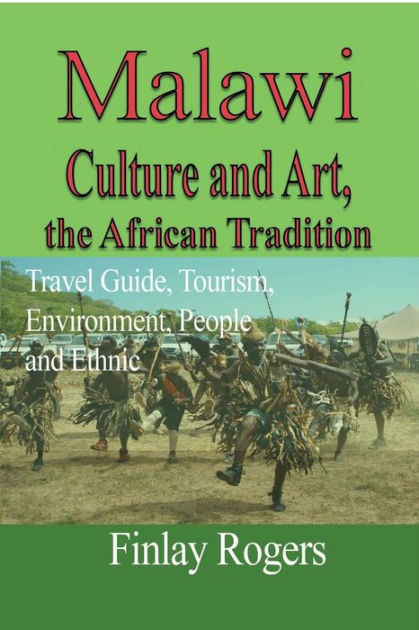 Malawi Culture and Art, the African Tradition: Travel Guide, Tourism