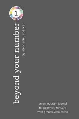 Beyond Your Number Type 1: an enneagram journal to guide you forward with greater wholeness: an enneagram journal to guide you forward with greater wholeness