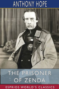 Title: The Prisoner of Zenda (Esprios Classics), Author: Anthony Hope