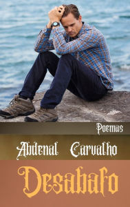 Title: Desabafo: Poemas, Author: Abdenal Carvalho