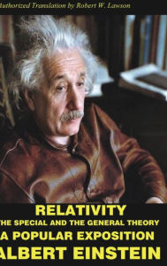 Title: Relativity: The Special and The General Theory A Popular Exposition, Author: Albert Einstein
