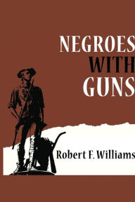 Title: Negroes with Guns, Author: Robert F Williams