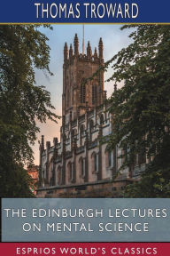 Title: The Edinburgh Lectures on Mental Science (Esprios Classics), Author: Thomas Troward
