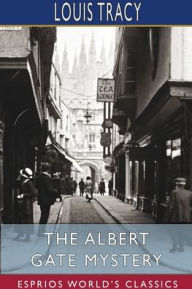 Title: The Albert Gate Mystery (Esprios Classics), Author: Louis Tracy